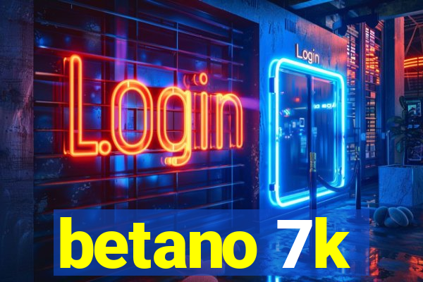 betano 7k